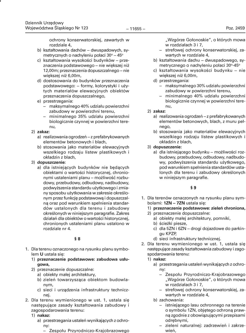 podstawowego nie większej niż 12,00m; przeznaczenia dopuszczalnego nie większej niż 6,00m, d) dostosowania do budynków przeznaczenia podstawowego: formy, kolorystyki i użytych materiałów elewacyjnych