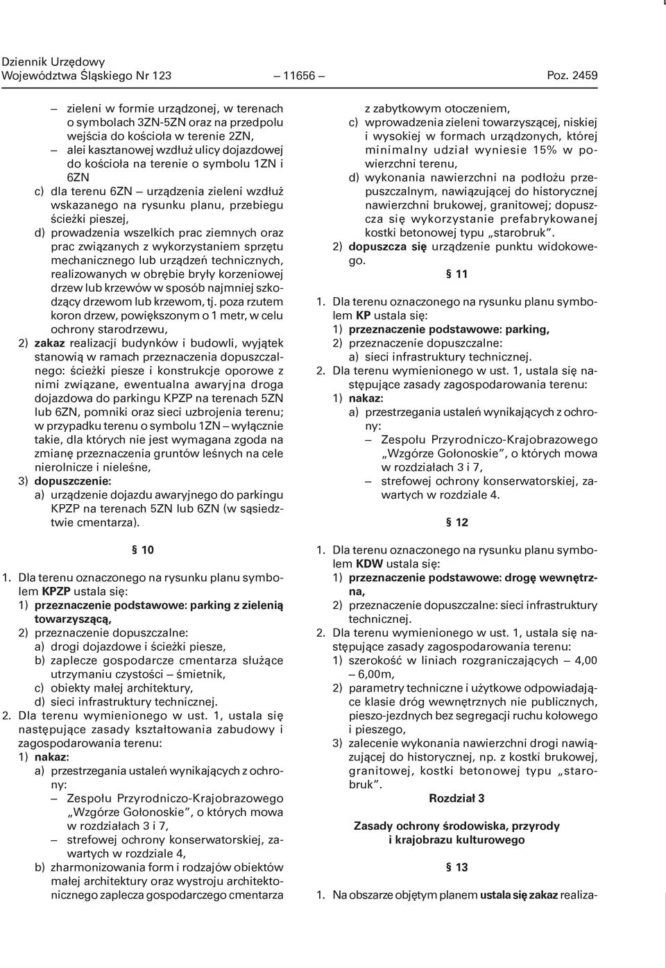 6ZN c) dla terenu 6ZN urządzenia zieleni wzdłuż wskazanego na rysunku planu, przebiegu ścieżki pieszej, d) prowadzenia wszelkich prac ziemnych oraz prac związanych z wykorzystaniem sprzętu