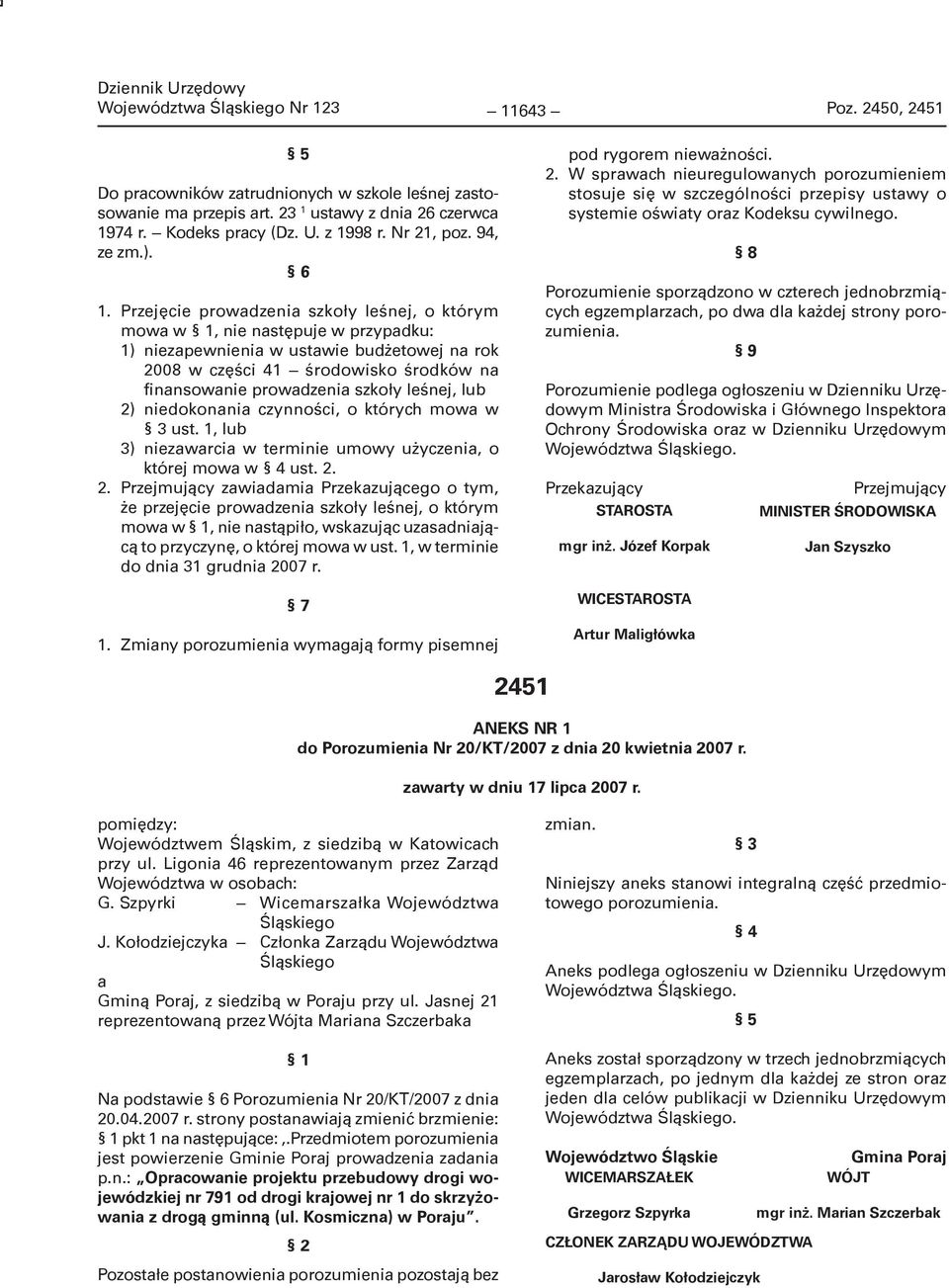 Przejęcie prowadzenia szkoły leśnej, o którym mowa w, nie następuje w przypadku: 1) niezapewnienia w ustawie budżetowej na rok 2008 w części 41 środowisko środków na finansowanie prowadzenia szkoły