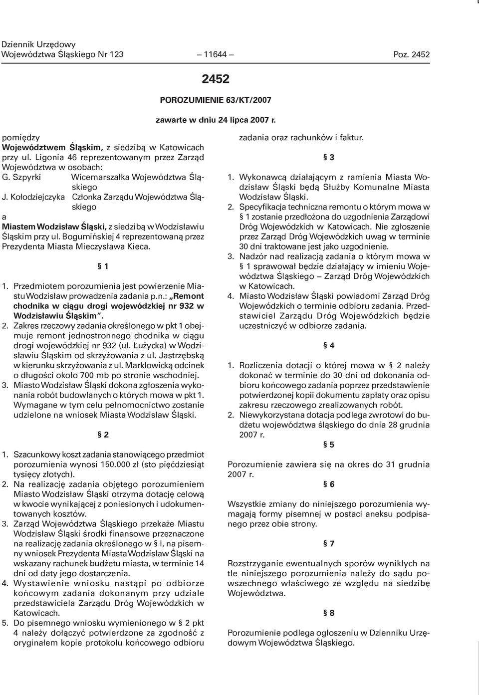 Kołodziejczyka Członka Zarządu Województwa Śląskiego a Miastem Wodzisław Śląski, z siedzibą w Wodzisławiu Śląskim przy ul. Bogumińskiej 4 reprezentowaną przez Prezydenta Miasta Mieczysława Kieca. 1.