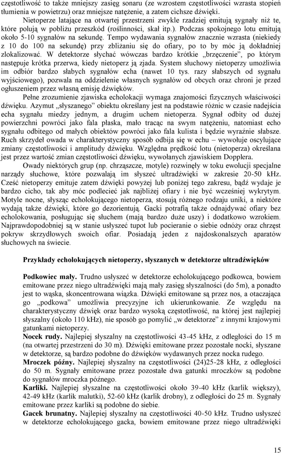 Podczas spokojnego lotu emitują około 5-10 sygnałów na sekundę.