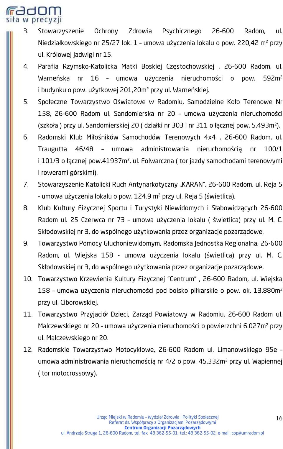 2m 2 i budynku o pow. użytkowej 201,20m 2 przy ul. Warneńskiej. 5. Społeczne Towarzystwo Oświatowe w Radomiu, Samodzielne Koło Terenowe Nr 158, 26-600 Radom ul.