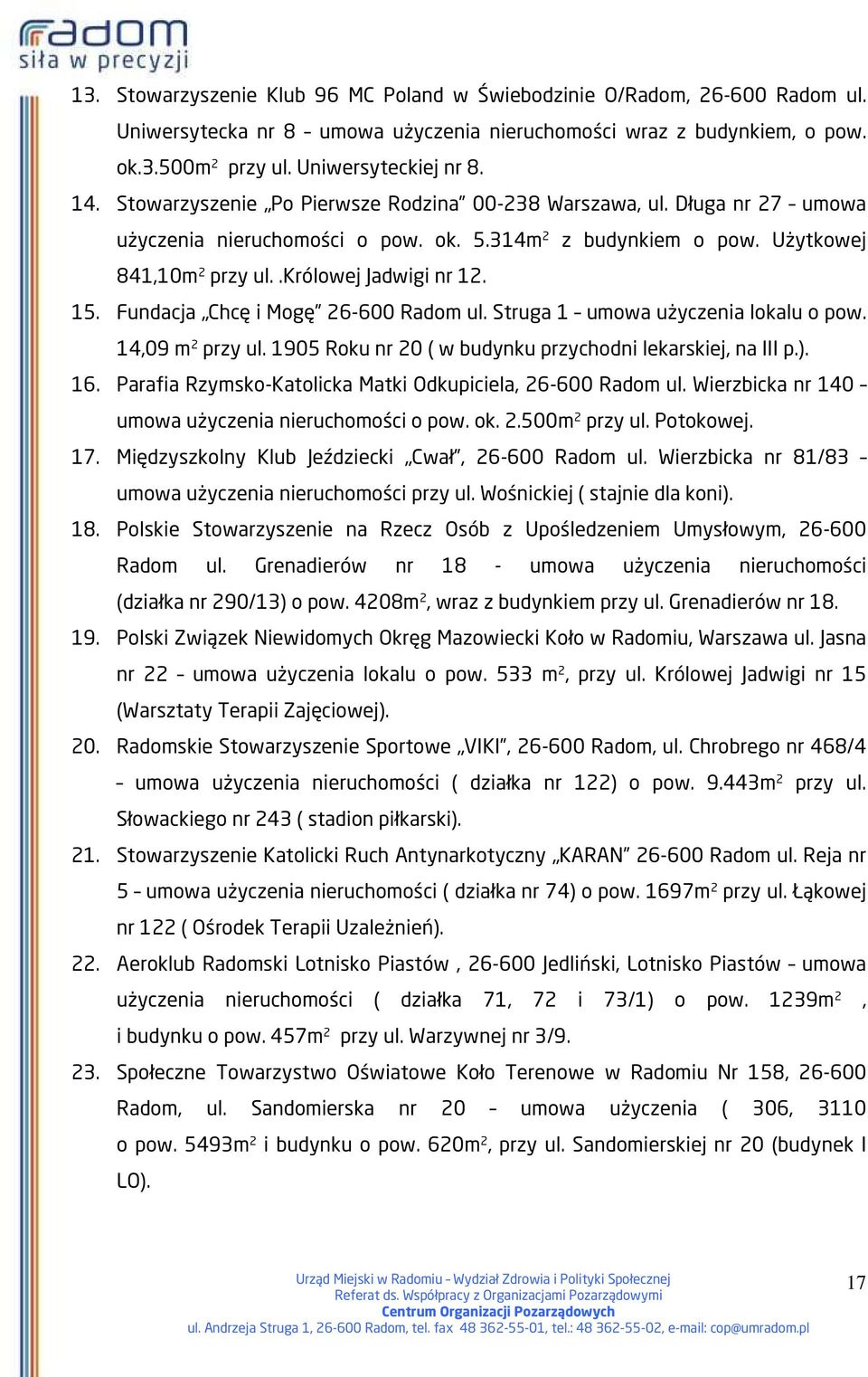 Fundacja Chcę i Mogę 26-600 Radom ul. Struga 1 umowa użyczenia lokalu o pow. 14,09 m 2 przy ul. 1905 Roku nr 20 ( w budynku przychodni lekarskiej, na III p.). 16.