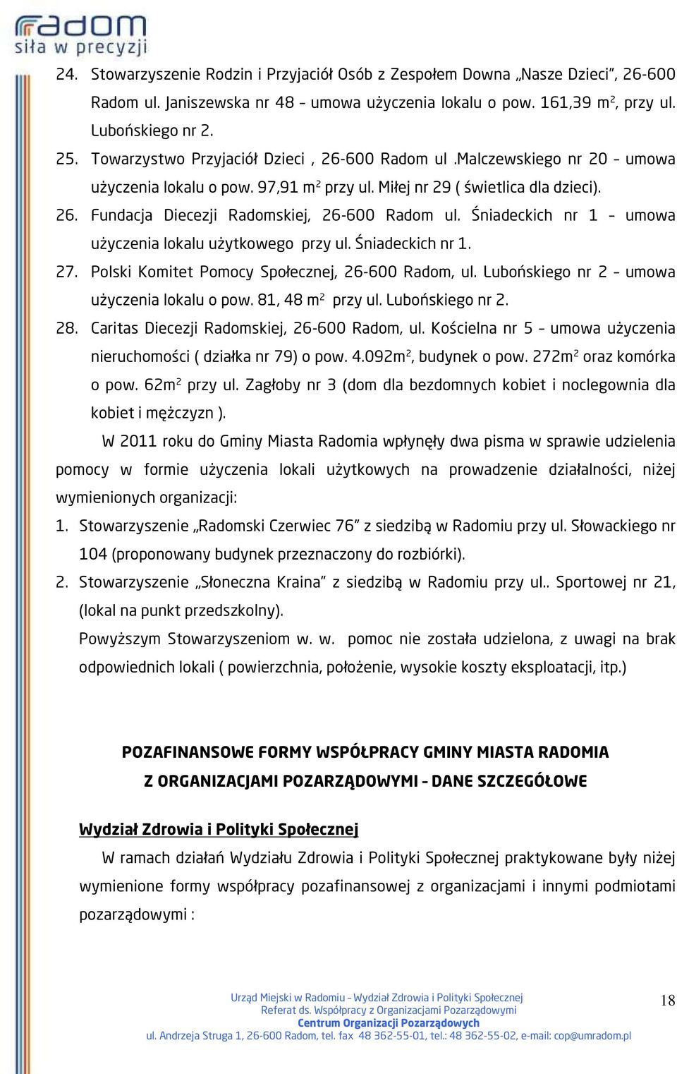 Śniadeckich nr 1 umowa użyczenia lokalu użytkowego przy ul. Śniadeckich nr 1. 27. Polski Komitet Pomocy Społecznej, 26-600 Radom, ul. Lubońskiego nr 2 umowa użyczenia lokalu o pow. 81, 48 m 2 przy ul.