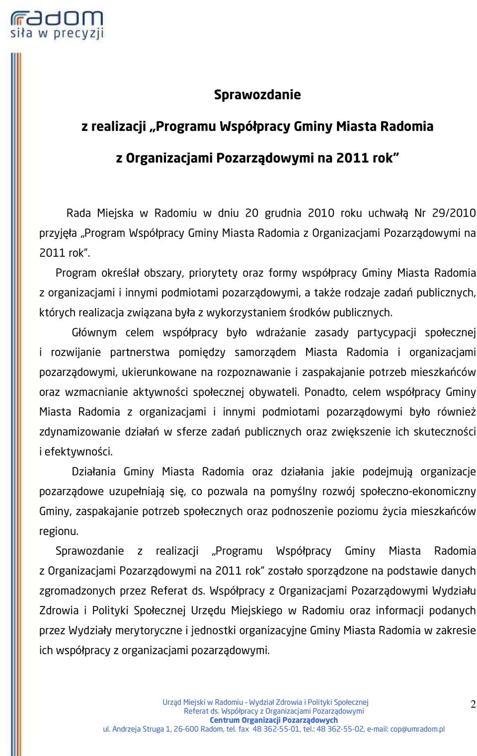 Program określał obszary, priorytety oraz formy współpracy Gminy Miasta Radomia z organizacjami i innymi podmiotami pozarządowymi, a także rodzaje zadań publicznych, których realizacja związana była