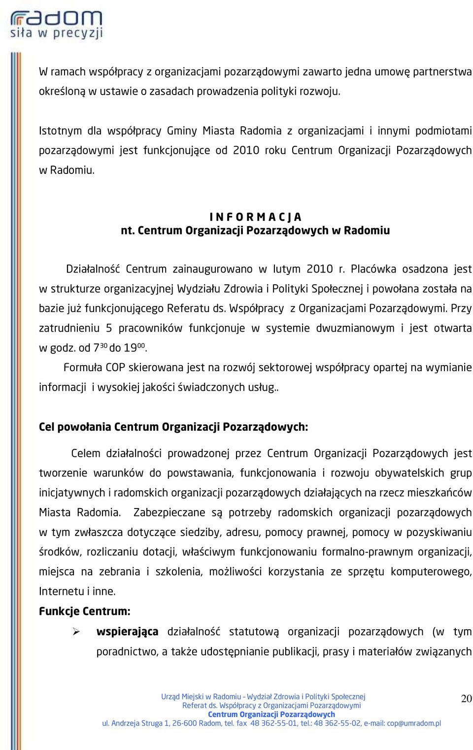 w Radomiu Działalność Centrum zainaugurowano w lutym 2010 r.