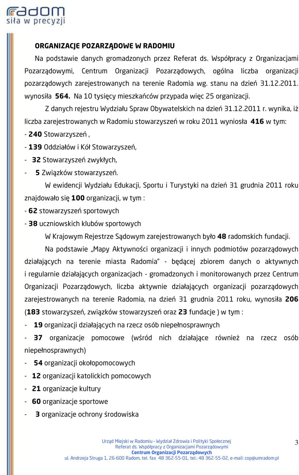Na 10 tysięcy mieszkańców przypada więc 25 organizacji. Z danych rejestru Wydziału Spraw Obywatelskich na dzień 31.12.2011 r.