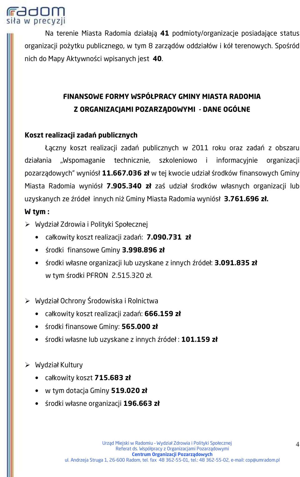 FINANSOWE FORMY WSPÓŁPRACY GMINY MIASTA RADOMIA Z ORGANIZACJAMI POZARZĄDOWYMI - DANE OGÓLNE Koszt realizacji zadań publicznych Łączny koszt realizacji zadań publicznych w 2011 roku oraz zadań z