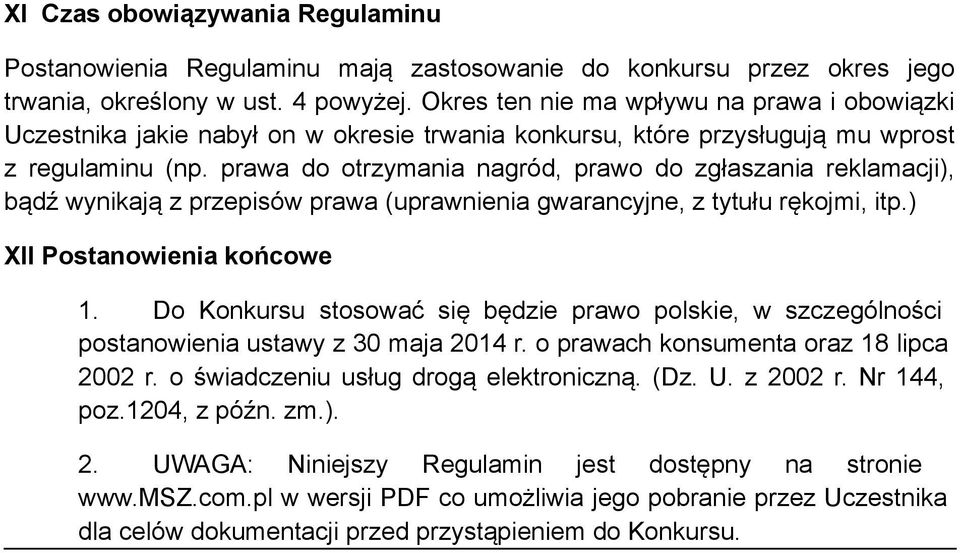 prawa do otrzymania nagród, prawo do zgłaszania reklamacji), bądź wynikają z przepisów prawa (uprawnienia gwarancyjne, z tytułu rękojmi, itp.) XII Postanowienia końcowe 1.