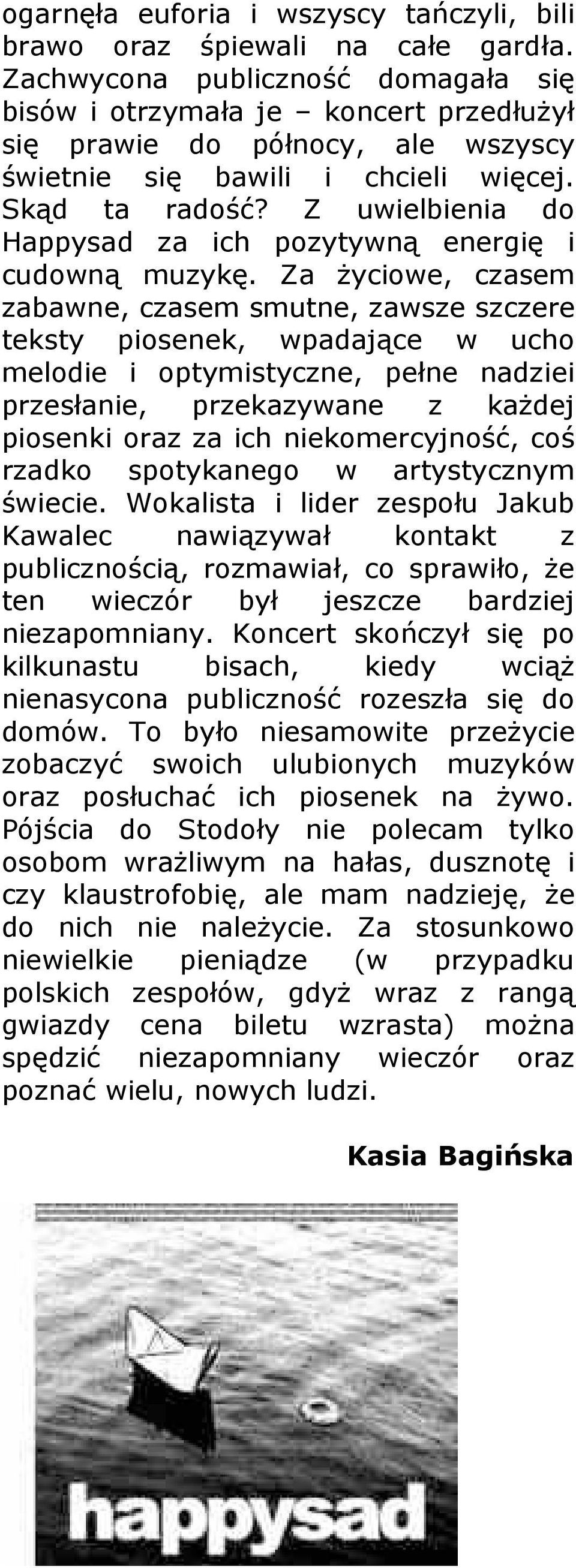 Z uwielbienia do Happysad za ich pozytywną energię i cudowną muzykę.
