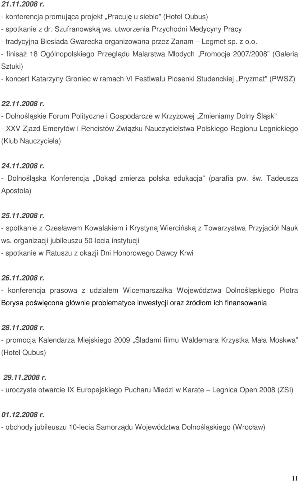 11.2008 r. - Dolnośląskie Forum Polityczne i Gospodarcze w KrzyŜowej Zmieniamy Dolny Śląsk - XXV Zjazd Emerytów i Rencistów Związku Nauczycielstwa Polskiego Regionu Legnickiego (Klub Nauczyciela) 24.