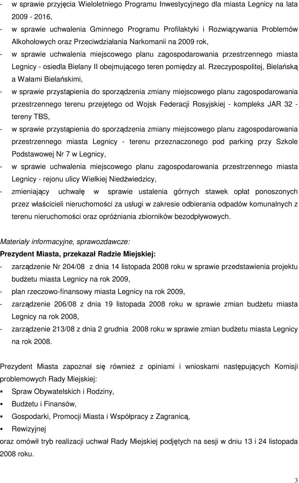 Rzeczypospolitej, Bielańską a Wałami Bielańskimi, - w sprawie przystąpienia do sporządzenia zmiany miejscowego planu zagospodarowania przestrzennego terenu przejętego od Wojsk Federacji Rosyjskiej -