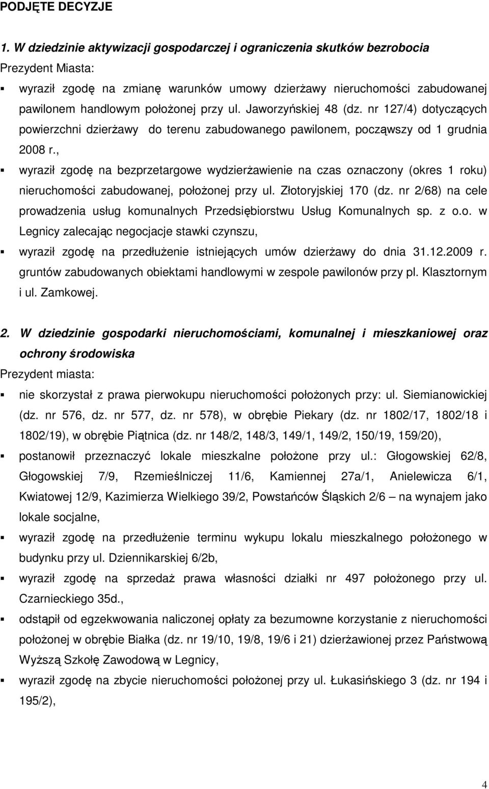 ul. Jaworzyńskiej 48 (dz. nr 127/4) dotyczących powierzchni dzierŝawy do terenu zabudowanego pawilonem, począwszy od 1 grudnia 2008 r.
