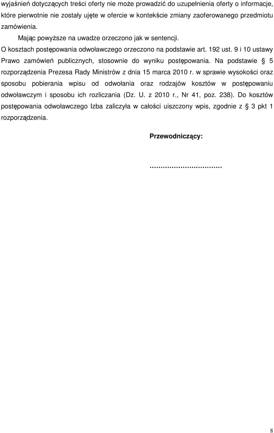 9 i 10 ustawy Prawo zamówień publicznych, stosownie do wyniku postępowania. Na podstawie 5 rozporządzenia Prezesa Rady Ministrów z dnia 15 marca 2010 r.