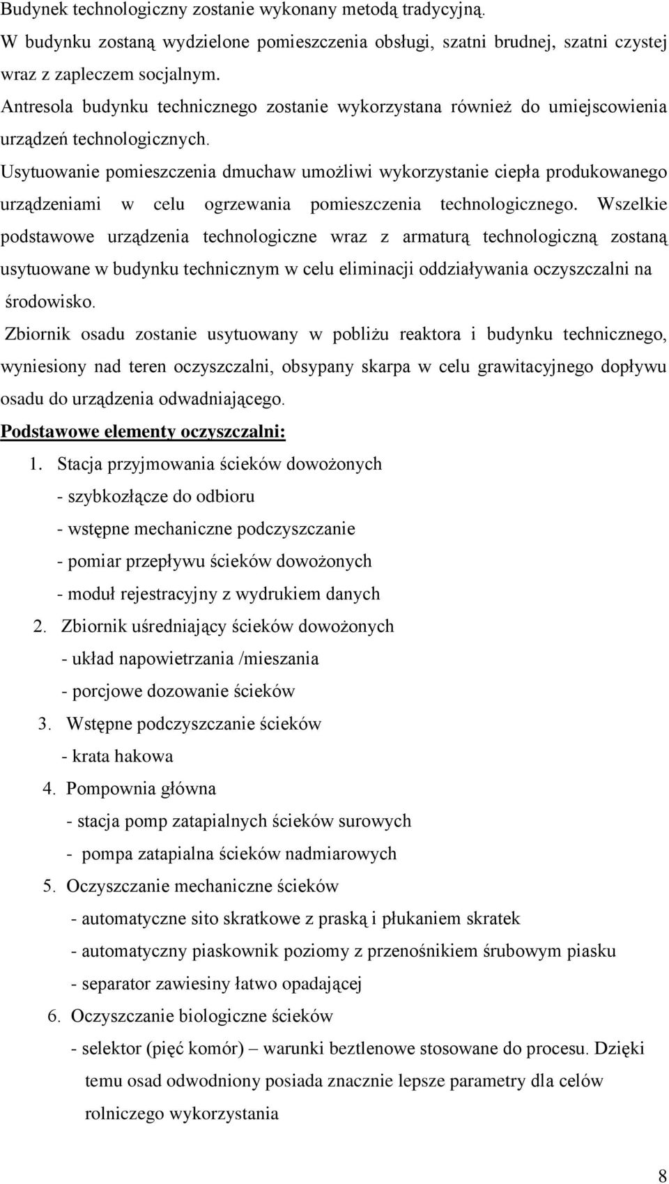 Usytuowanie pomieszczenia dmuchaw umożliwi wykorzystanie ciepła produkowanego urządzeniami w celu ogrzewania pomieszczenia technologicznego.