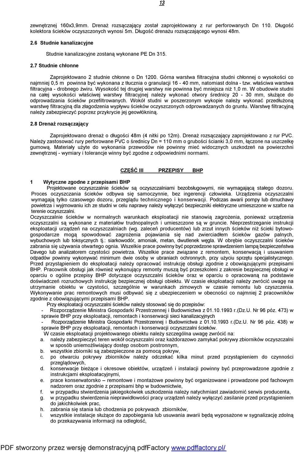 Górna warstwa filtracyjna studni chłonnej o wysokości co najmniej 0,5 m powinna być wykonana z tłucznia o granulacji 16-40 mm, natomiast dolna - tzw. właściwa warstwa filtracyjna - drobnego żwiru.