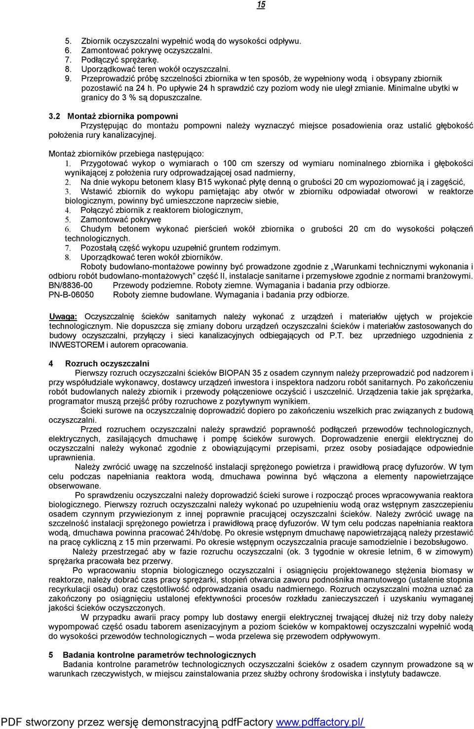 Minimalne ubytki w granicy do 3 % są dopuszczalne. 3.2 Montaż zbiornika pompowni Przystępując do montażu pompowni należy wyznaczyć miejsce posadowienia oraz ustalić głębokość położenia rury kanalizacyjnej.