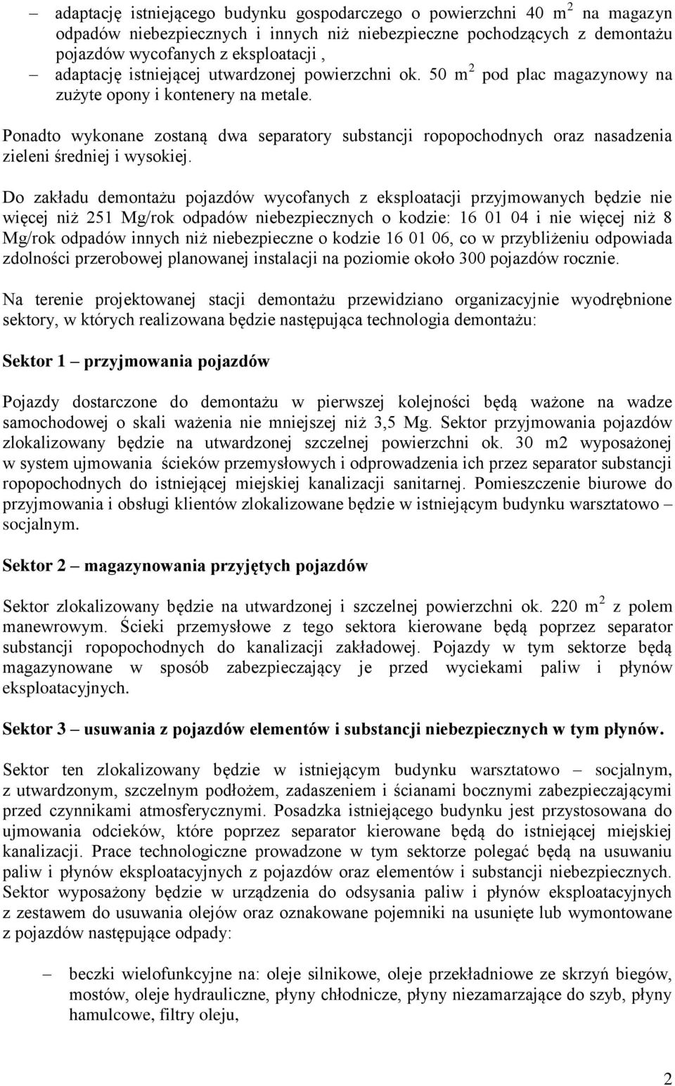 Ponadto wykonane zostaną dwa separatory substancji ropopochodnych oraz nasadzenia zieleni średniej i wysokiej.