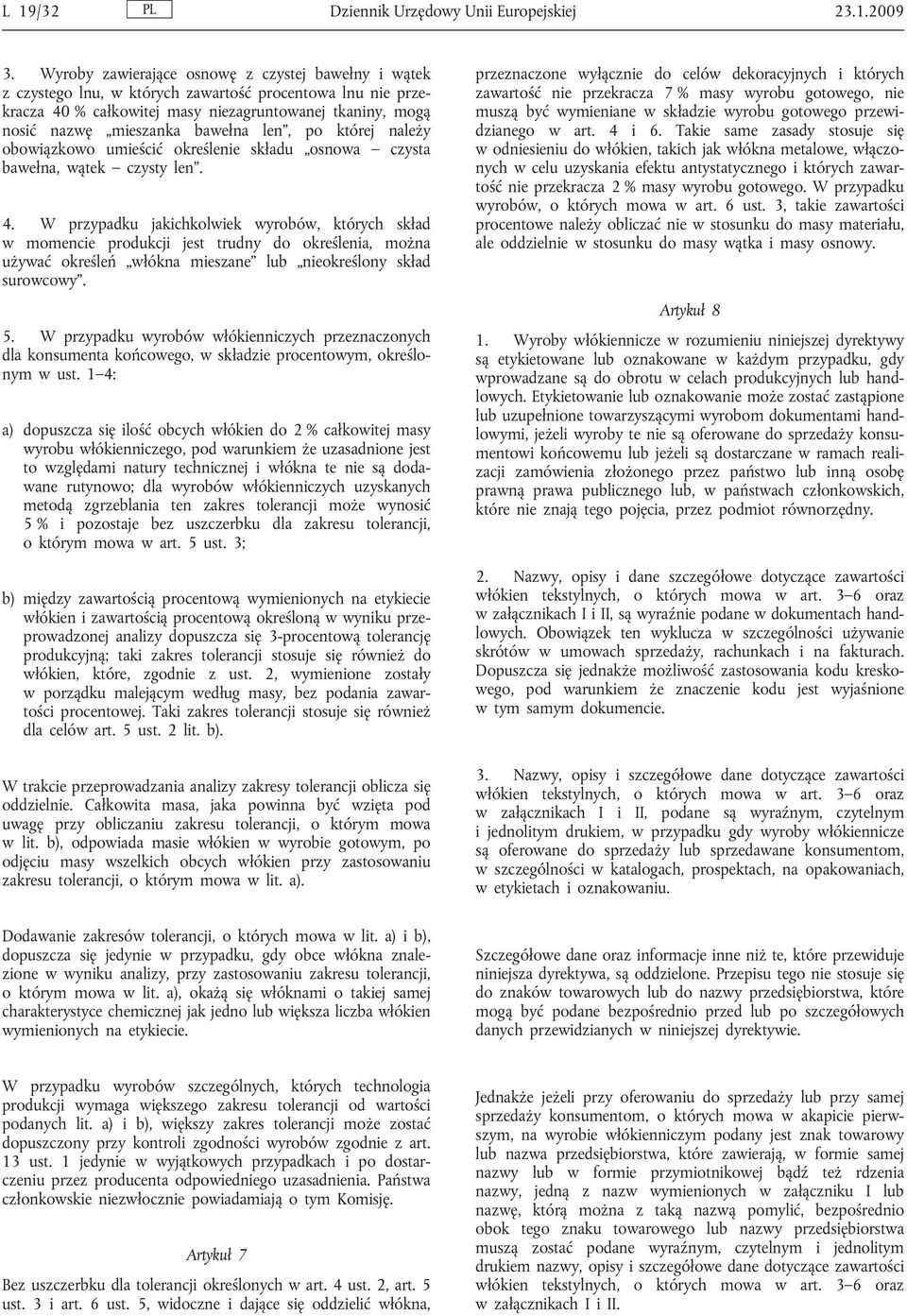 len, po której należy obowiązkowo umieścić określenie składu osnowa czysta bawełna, wątek czysty len. 4.