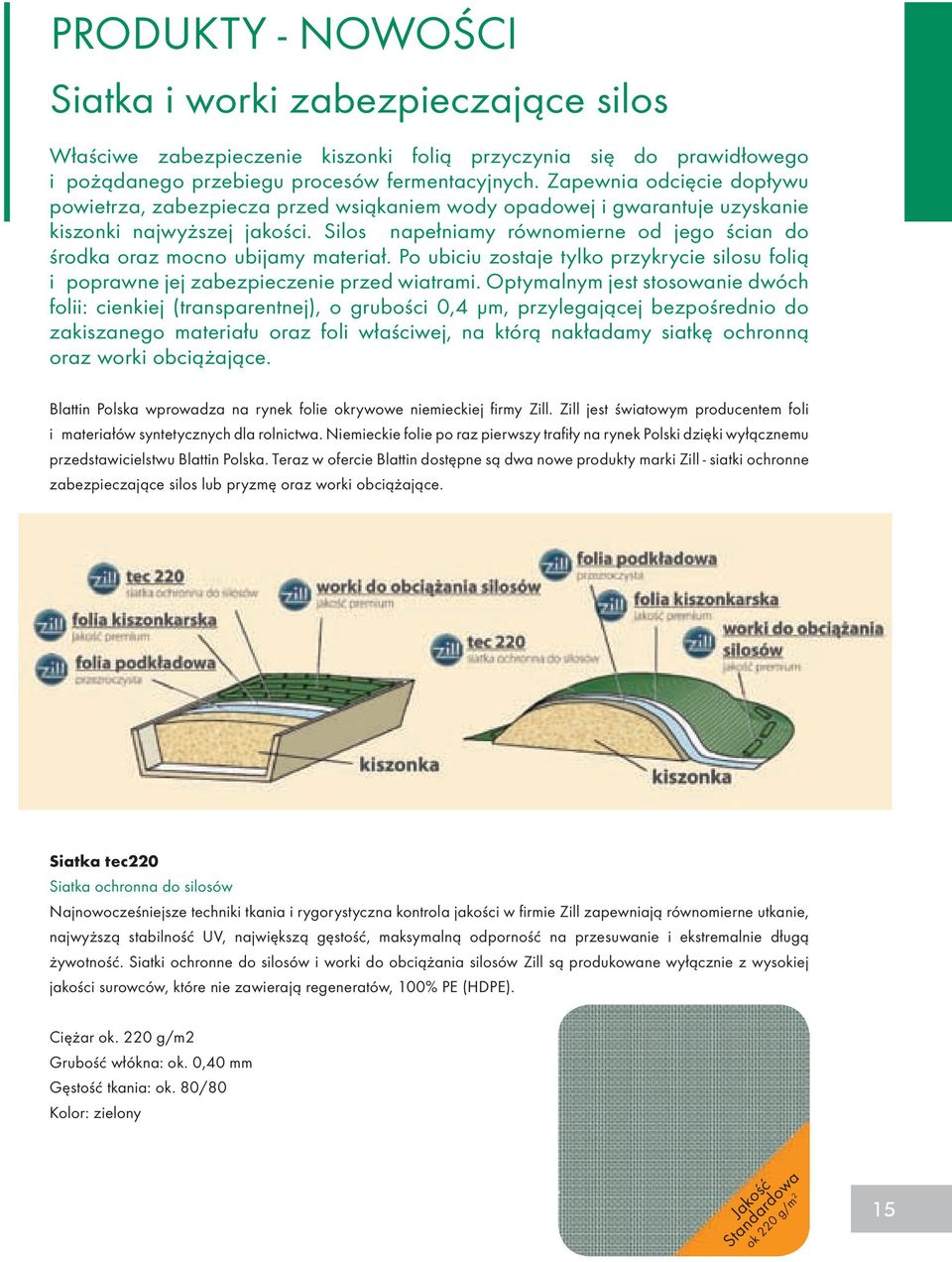 Silos napełniamy równomierne od jego ścian do środka oraz mocno ubijamy materiał. Po ubiciu zostaje tylko przykrycie silosu folią i poprawne jej zabezpieczenie przed wiatrami.