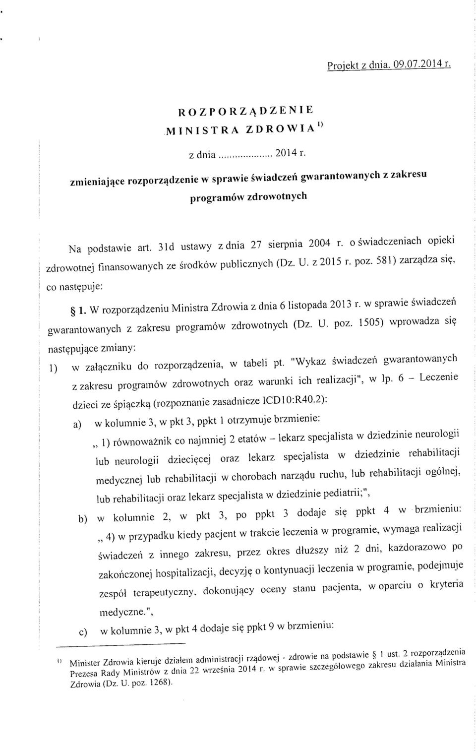 o swiadczeniach opieki zdrowotnej finansowanych ze srodkow publicznych (Dz. U. z2015 r. poz. 581) zarzqdza si?, CO nastqxije: 1. W rozporz^dzeniu Ministra Zdrowia z dnia 6 listopada 2013 r.