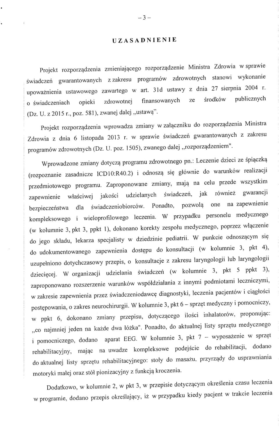 Projekt rozporz^dzenia wprowadza zmiany w zal^czniku do rozporz^dzenia Ministra Zdrowia z dnia 6 listopada 2013 r. w sprawie swiadczen gwarantowanych z zakresu programow zdrowotnych (Dz. U. poz.