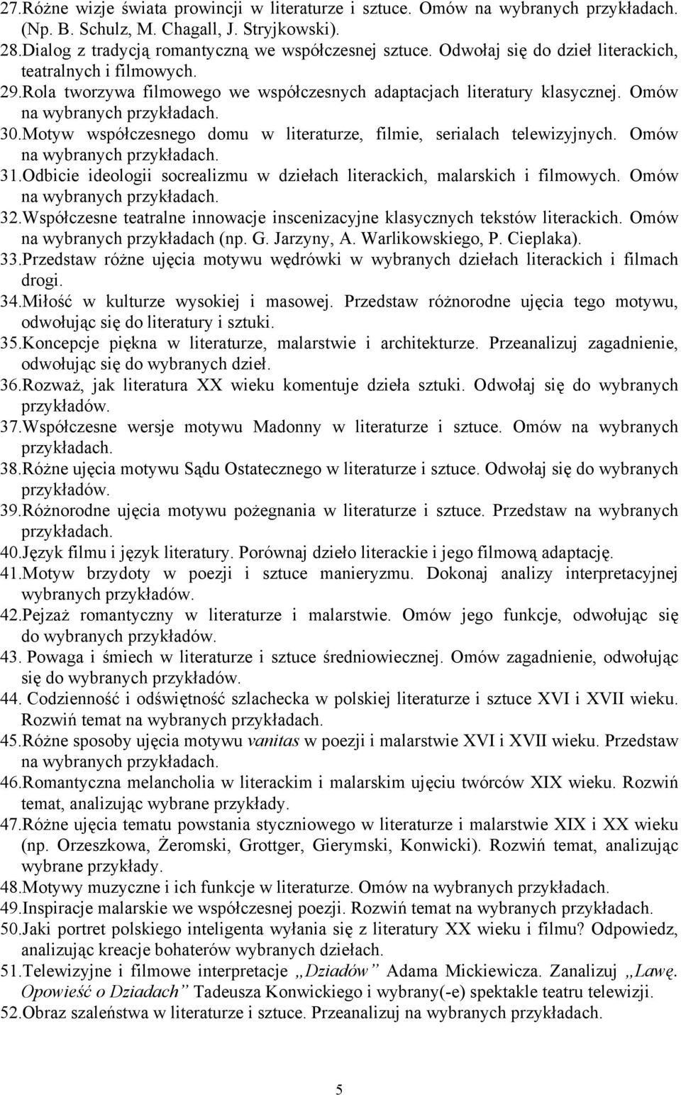Motyw współczesnego domu w literaturze, filmie, serialach telewizyjnych. Omów na wybranych 31.Odbicie ideologii socrealizmu w dziełach literackich, malarskich i filmowych. Omów na wybranych 32.