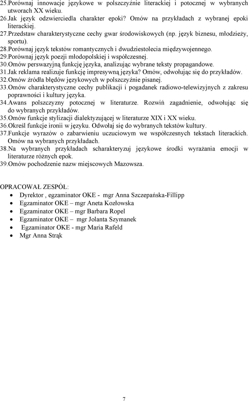 Porównaj język poezji młodopolskiej i współczesnej. 30.Omów perswazyjną funkcję języka, analizując wybrane teksty propagandowe. 31.Jak reklama realizuje funkcję impresywną języka?