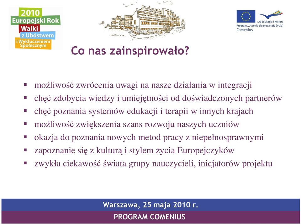 doświadczonych partnerów chęć poznania systemów edukacji i terapii w innych krajach moŝliwość zwiększenia