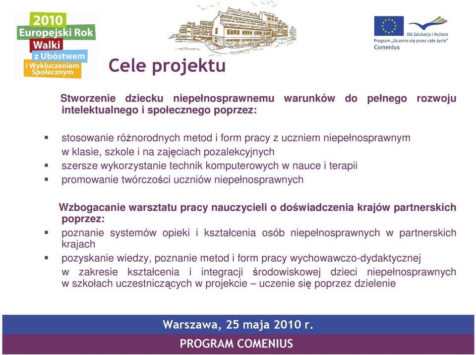 Wzbogacanie warsztatu pracy nauczycieli o doświadczenia krajów partnerskich poprzez: poznanie systemów opieki i kształcenia osób niepełnosprawnych w partnerskich krajach pozyskanie