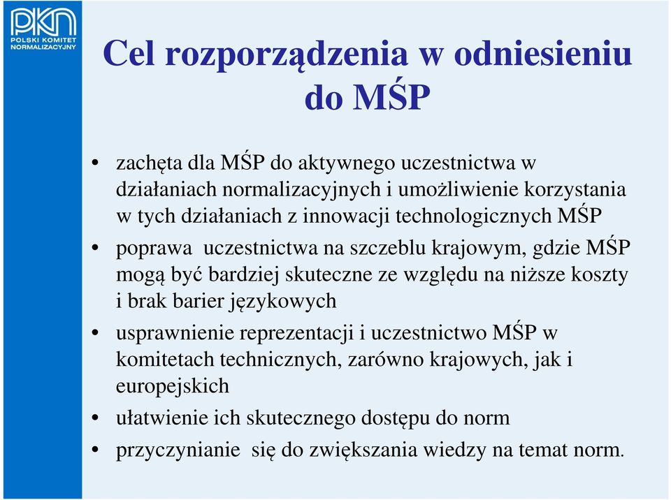 bardziej skuteczne ze względu na niższe koszty i brak barier językowych usprawnienie reprezentacji i uczestnictwo MŚP w komitetach