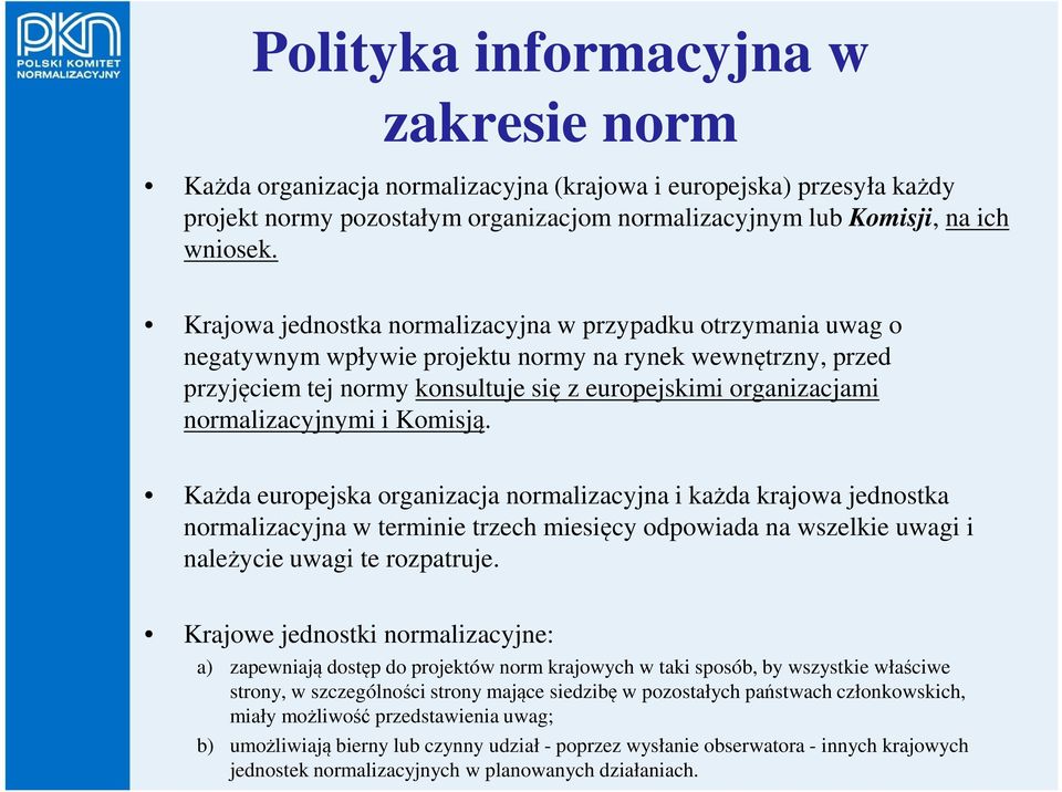 normalizacyjnymi i Komisją. Każda europejska organizacja normalizacyjna i każda krajowa jednostka normalizacyjna w terminie trzech miesięcy odpowiada na wszelkie uwagi i należycie uwagi te rozpatruje.