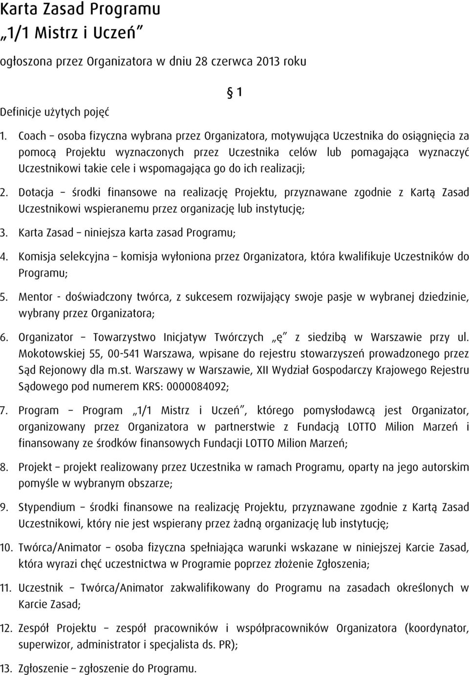 wspomagająca go do ich realizacji; 2. Dotacja środki finansowe na realizację Projektu, przyznawane zgodnie z Kartą Zasad Uczestnikowi wspieranemu przez organizację lub instytucję; 3.