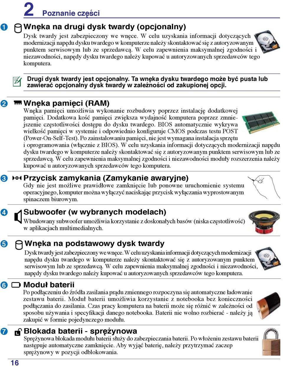 W celu zapewnienia maksymalnej zgodności i niezawodności, napędy dysku twardego należy kupować u autoryzowanych sprzedawców tego komputera. Drugi dysk twardy jest opcjonalny.