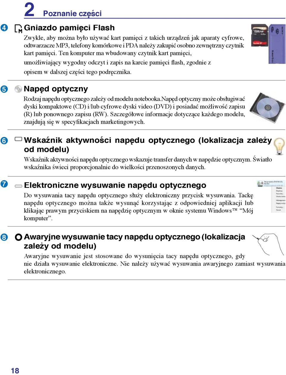 Napęd optyczny Rodzaj napędu optycznego zależy od modelu notebooka.