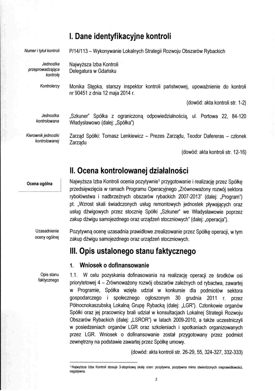 1-2) Jednostka kontrolowana "Szkuner" Spółka z ograniczoną odpowiedzialnością, ul.