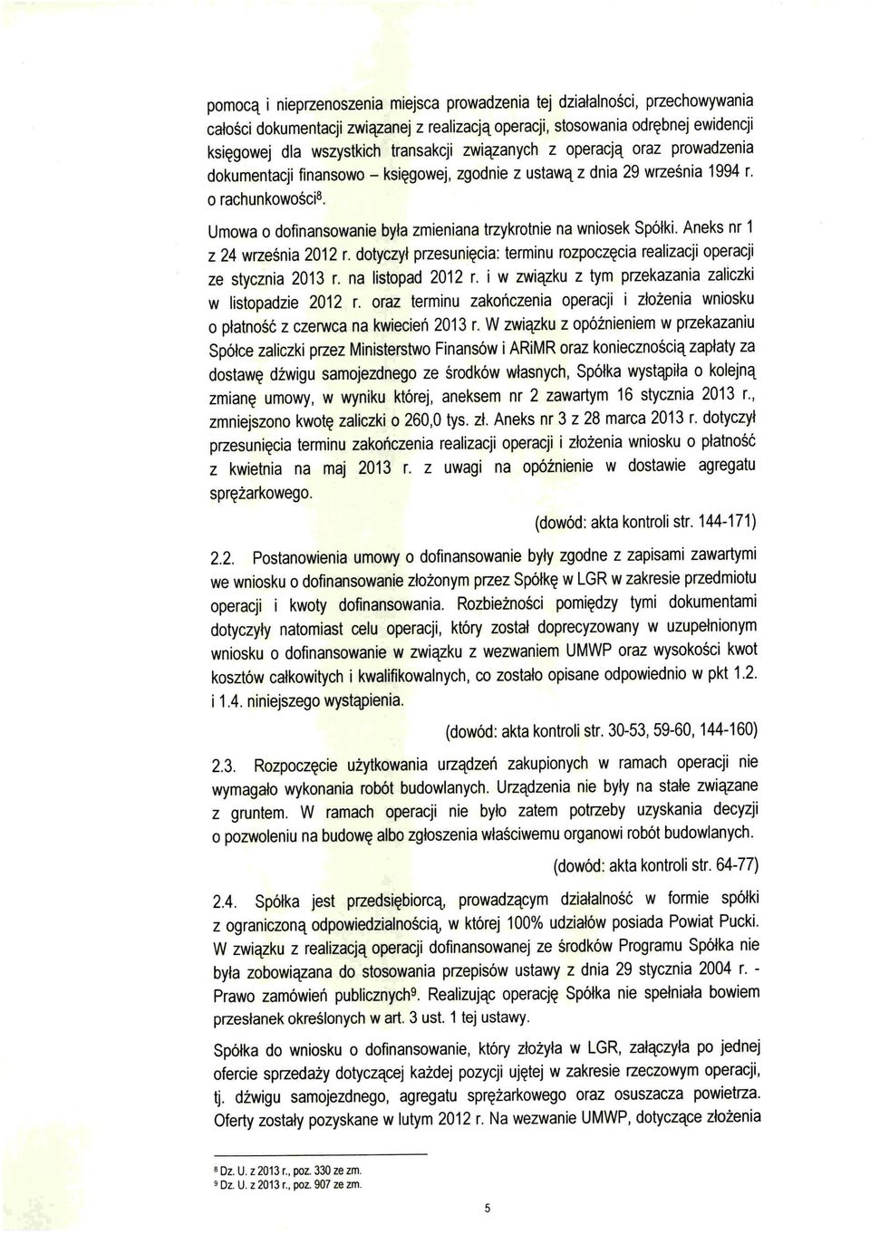 Umowa o dofinansowanie była zmieniana trzykrotnie na wniosek Spółki.