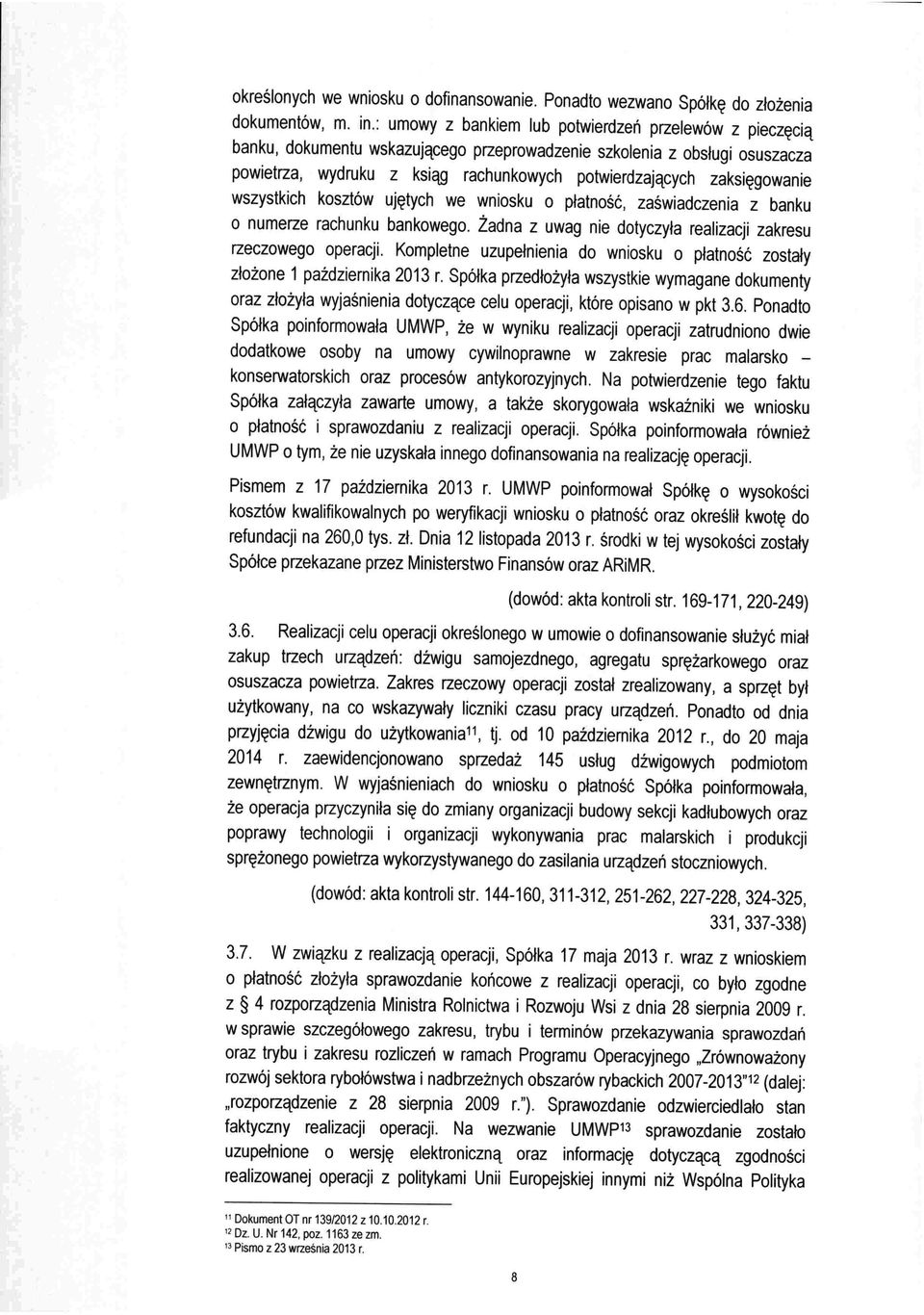 zaksięgowanie wszystkich kosztów ujętych we wniosku o płatność, zaświadczenia z banku o numerze rachunku bankowego. Żadna z uwag nie dotyczyła realizacji zakresu rzeczowego operacji.