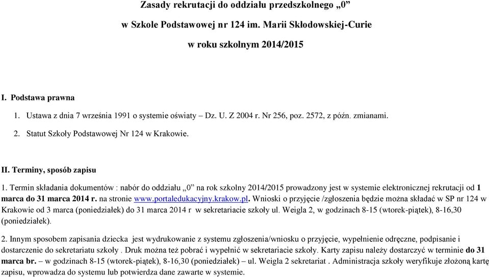 Termin składania dokumentów : nabór do oddziału 0 na rok szkolny 2014/2015 prowadzony jest w systemie elektronicznej rekrutacji od 1 marca do 31 marca 2014 r. na stronie www.portaledukacyjny.krakow.