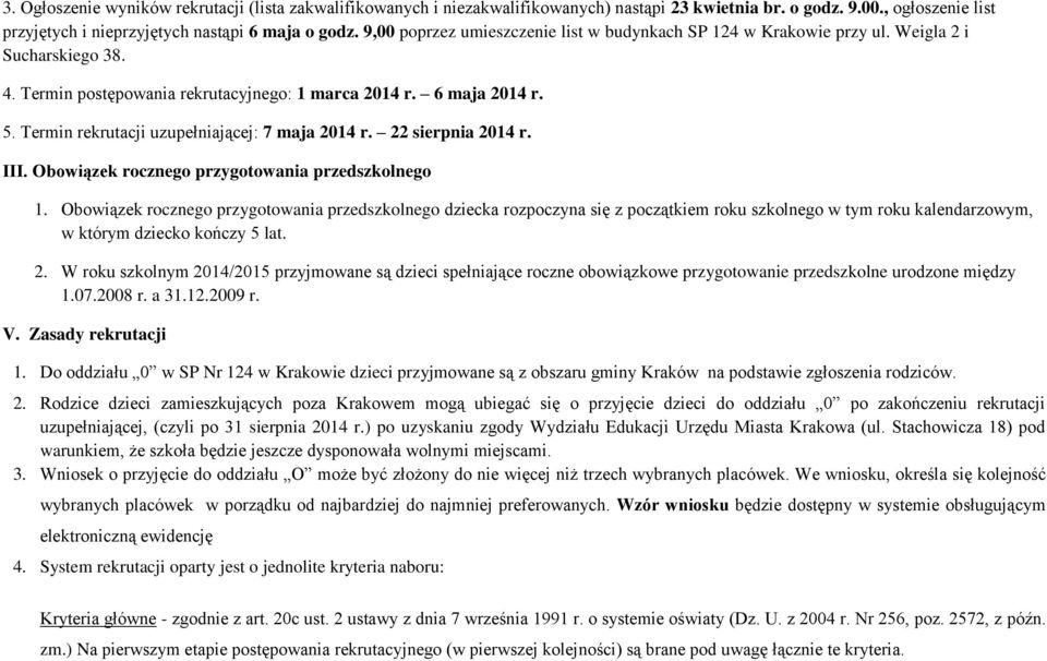 Termin rekrutacji uzupełniającej: 7 maja 2014 r. 22 sierpnia 2014 r. III. Obowiązek rocznego przygotowania przedszkolnego 1.