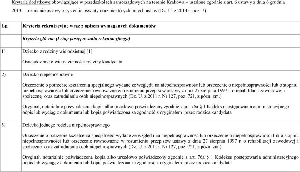 Lp. Kryteria rekrutacyjne wraz z opisem wymaganych dokumentów Kryteria główne (I etap postępowania rekrutacyjnego) 1) Dziecko