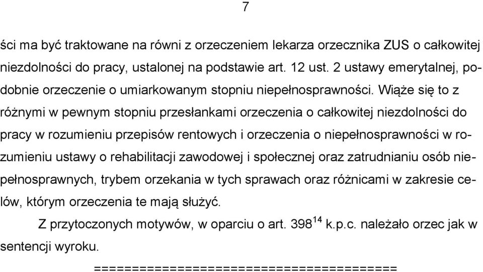 Wiąże się to z różnymi w pewnym stopniu przesłankami orzeczenia o całkowitej niezdolności do pracy w rozumieniu przepisów rentowych i orzeczenia o niepełnosprawności w rozumieniu