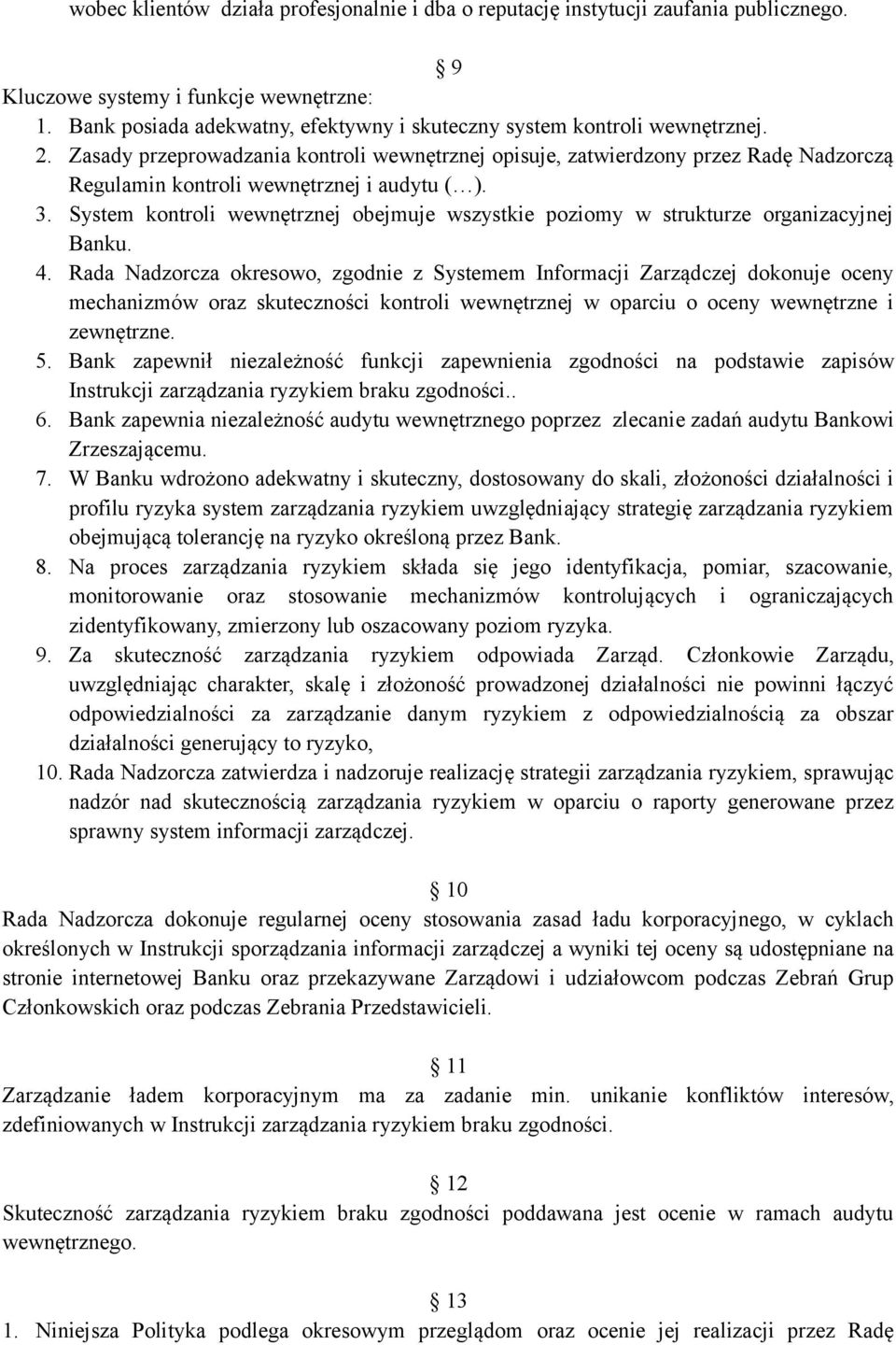 Zasady przeprowadzania kontroli wewnętrznej opisuje, zatwierdzony przez Radę Nadzorczą Regulamin kontroli wewnętrznej i audytu ( ). 3.