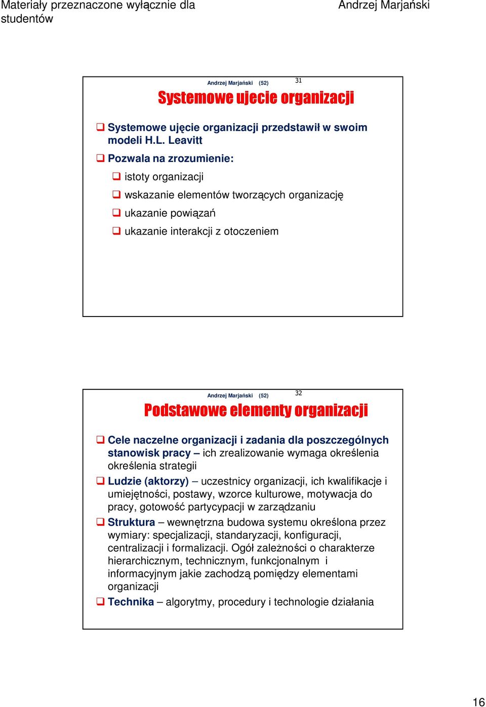 organizacji i zadania dla poszczególnych stanowisk pracy ich zrealizowanie wymaga określenia określenia strategii Ludzie (aktorzy) uczestnicy organizacji, ich kwalifikacje i umiejętności, postawy,