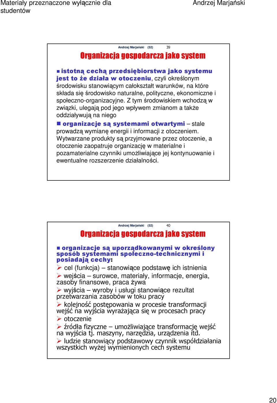 Z tym środowiskiem wchodzą w związki, ulegają pod jego wpływem zmianom a także oddziaływują na niego organizacje są systemami otwartymi stale prowadzą wymianę energii i informacji z otoczeniem.