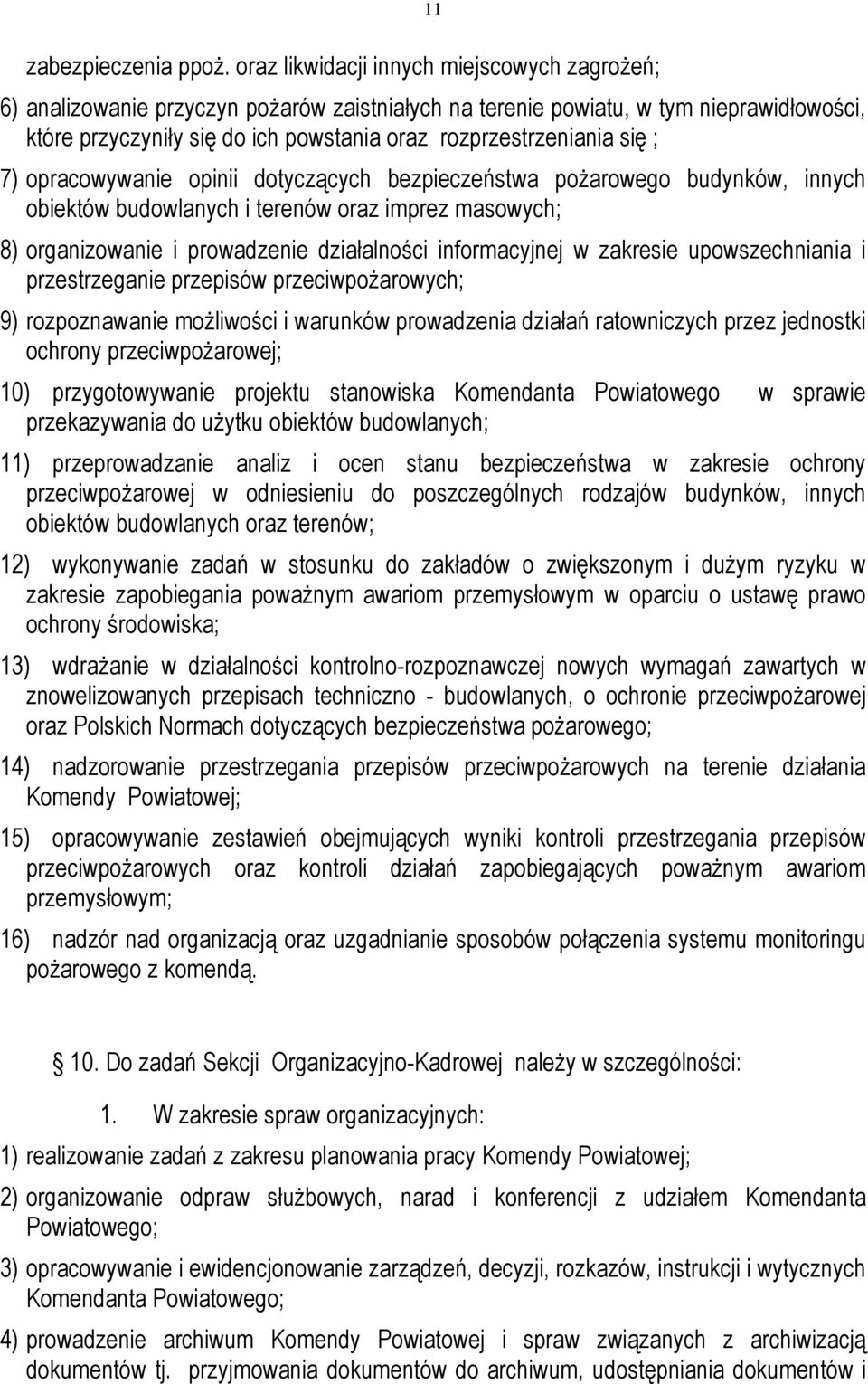 rozprzestrzeniania się ; 7) opracowywanie opinii dotyczących bezpieczeństwa pożarowego budynków, innych obiektów budowlanych i terenów oraz imprez masowych; 8) organizowanie i prowadzenie