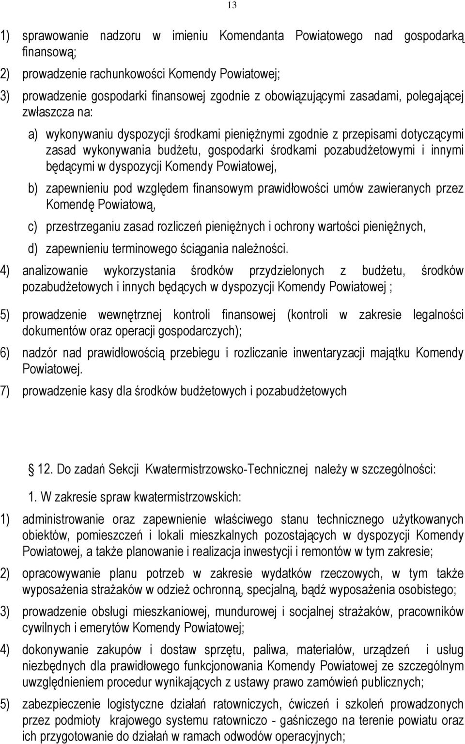 dyspozycji Komendy Powiatowej, b) zapewnieniu pod względem finansowym prawidłowości umów zawieranych przez Komendę Powiatową, c) przestrzeganiu zasad rozliczeń pieniężnych i ochrony wartości