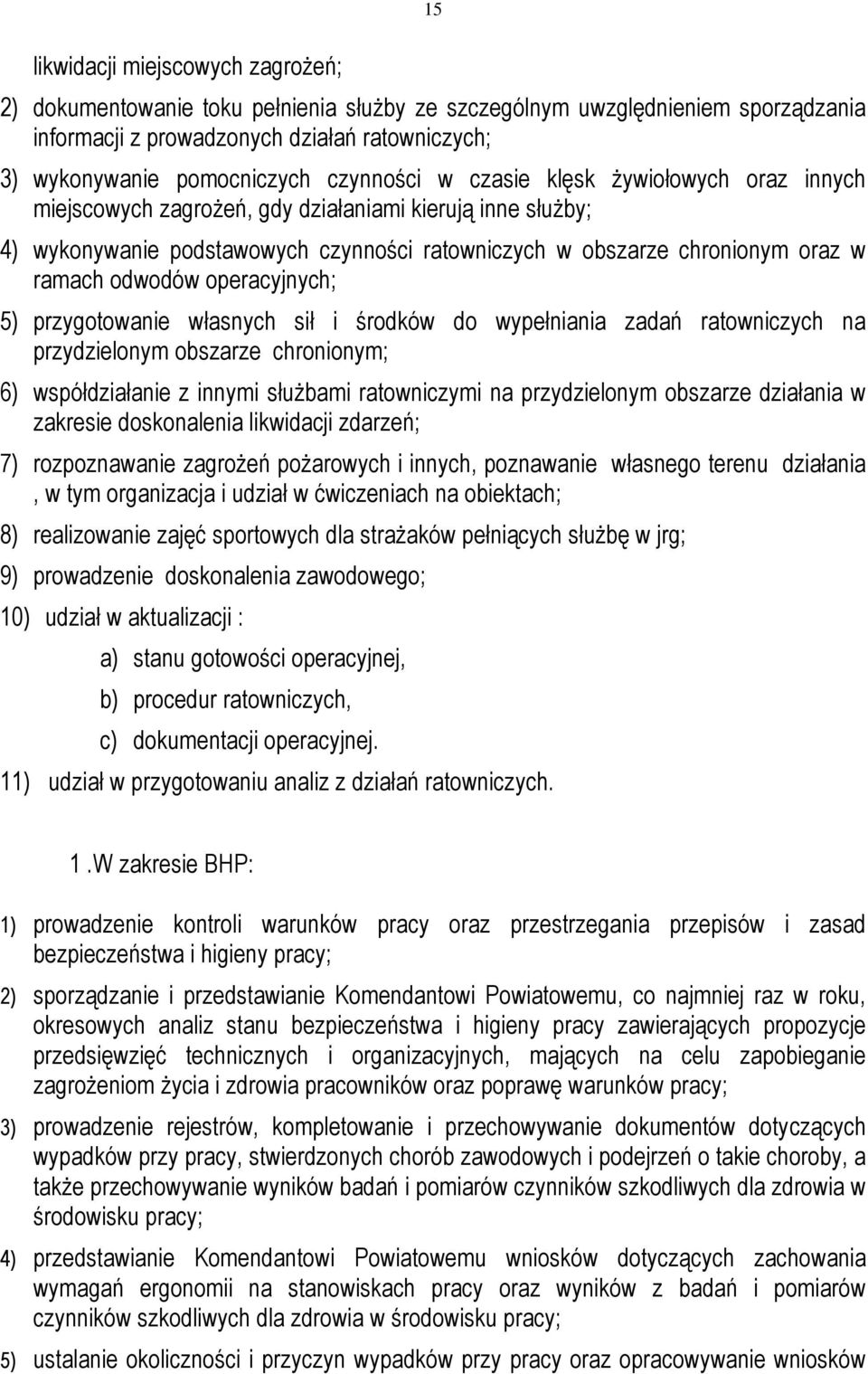 odwodów operacyjnych; 5) przygotowanie własnych sił i środków do wypełniania zadań ratowniczych na przydzielonym obszarze chronionym; 6) współdziałanie z innymi służbami ratowniczymi na przydzielonym