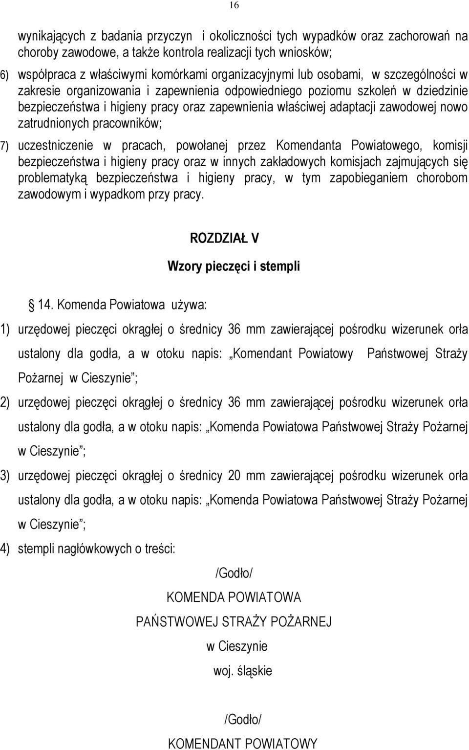 zatrudnionych pracowników; 7) uczestniczenie w pracach, powołanej przez Komendanta Powiatowego, komisji bezpieczeństwa i higieny pracy oraz w innych zakładowych komisjach zajmujących się problematyką