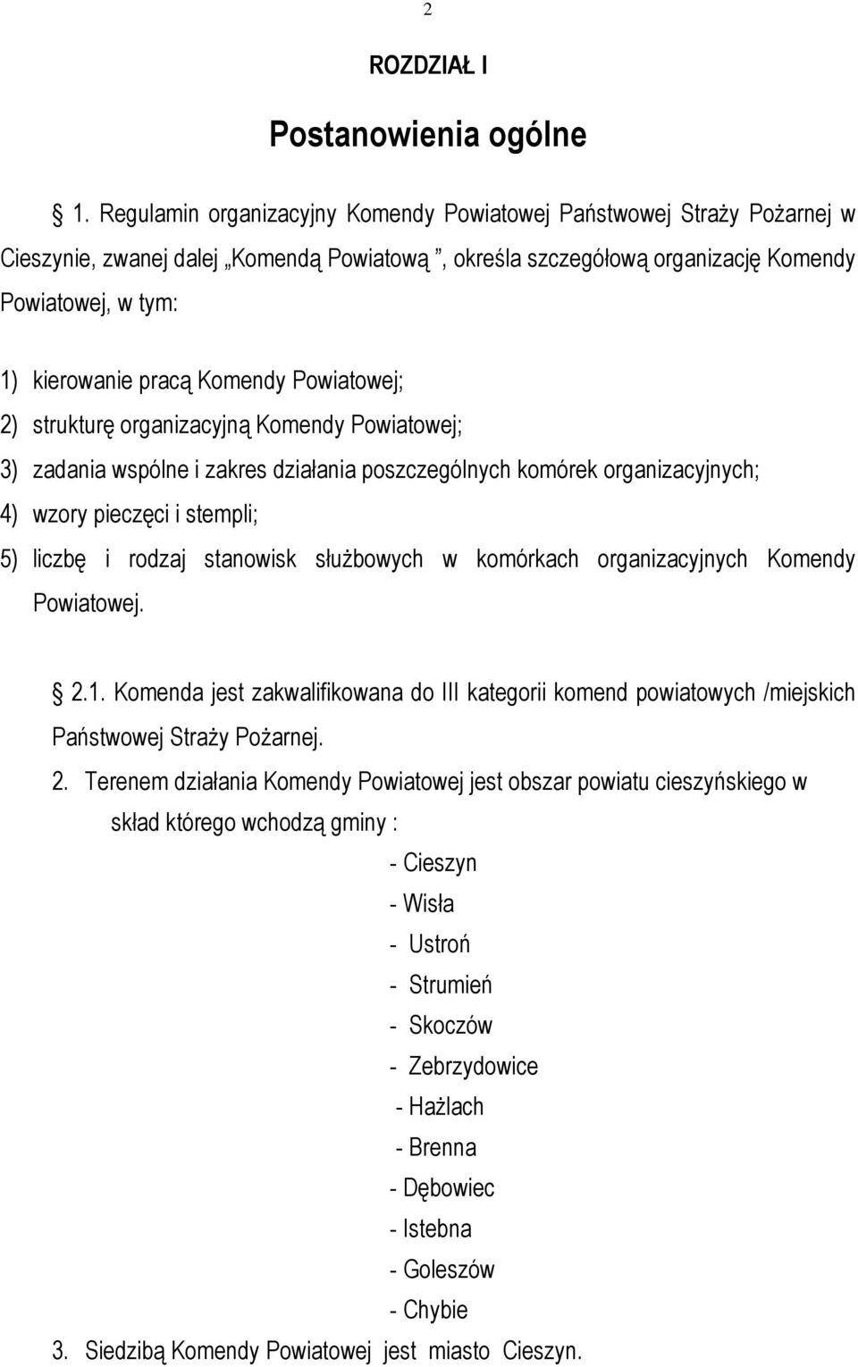 Komendy Powiatowej; 2) strukturę organizacyjną Komendy Powiatowej; 3) zadania wspólne i zakres działania poszczególnych komórek organizacyjnych; 4) wzory pieczęci i stempli; 5) liczbę i rodzaj